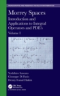 Morrey Spaces : Introduction and Applications to Integral Operators and PDE’s, Volume I - Book