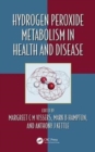 Hydrogen Peroxide Metabolism in Health and Disease - Book