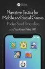 Narrative Tactics for Mobile and Social Games : Pocket-Sized Storytelling - Book