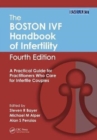 The Boston IVF Handbook of Infertility : A Practical Guide for Practitioners Who Care for Infertile Couples, Fourth Edition - Book