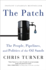 The Patch : The People, Pipelines, and Politics of the Oil Sands - eBook