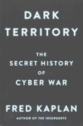 Dark Territory : The Secret History of Cyber War - Book