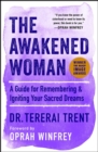 The Awakened Woman : A Guide for Remembering & Igniting Your Sacred Dreams - eBook
