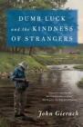 Dumb Luck and the Kindness of Strangers - Book