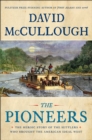 The Pioneers : The Heroic Story of the Settlers Who Brought the American Ideal West - Book