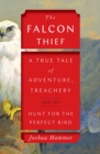The Falcon Thief : A True Tale of Adventure, Treachery, and the Hunt for the Perfect Bird - eBook