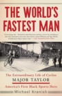 The World's Fastest Man : The Extraordinary Life of Cyclist Major Taylor, America's First Black Sports Hero - Book