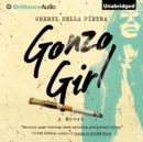 Gonzo Girl : A Novel - eAudiobook