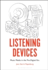 Listening Devices : Music Media in the Pre-Digital Era - Book