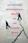 Psychological Roots of the Climate Crisis : Neoliberal Exceptionalism and the Culture of Uncare - Book