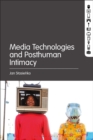 Media Technologies and Posthuman Intimacy - Book