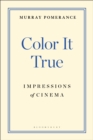 Color It True : Impressions of Cinema - eBook