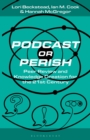 Podcast or Perish : Peer Review and Knowledge Creation for the 21st Century - Book