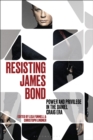 Resisting James Bond : Power and Privilege in the Daniel Craig Era - eBook