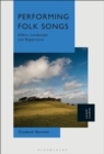 Performing Folk Songs : Affect, Landscape and Repertoire - eBook
