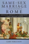 Same-Sex Marriage in Renaissance Rome : Sexuality, Identity, and Community in Early Modern Europe - Book