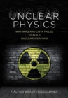 Unclear Physics : Why Iraq and Libya Failed to Build Nuclear Weapons - eBook