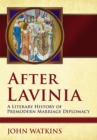 After Lavinia : A Literary History of Premodern Marriage Diplomacy - eBook