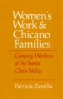 Women's Work and Chicano Families : Cannery Workers of the Santa Clara Valley - eBook