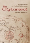 The City Lament : Jerusalem across the Medieval Mediterranean - Book