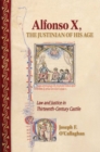 Alfonso X, the Justinian of His Age : Law and Justice in Thirteenth-Century Castile - Book