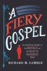 Fiery Gospel : The Battle Hymn of the Republic and the Road to Righteous War - eBook