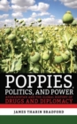 Poppies, Politics, and Power : Afghanistan and the Global History of Drugs and Diplomacy - Book