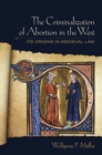 The Criminalization of Abortion in the West : Its Origins in Medieval Law - Book