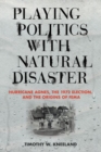 Playing Politics with Natural Disaster : Hurricane Agnes, the 1972 Election, and the Origins of FEMA - Book