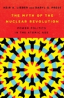 The Myth of the Nuclear Revolution : Power Politics in the Atomic Age - Book