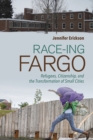 Race-ing Fargo : Refugees, Citizenship, and the Transformation of Small Cities - eBook