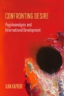 Confronting Desire : Psychoanalysis and International Development - Book