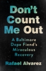 The Don't Count Me Out : A Baltimore Dope Fiend's Miraculous Recovery - eBook