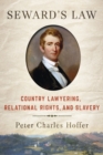 Seward's Law : Country Lawyering, Relational Rights, and Slavery - eBook