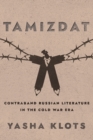 Tamizdat : Contraband Russian Literature in the Cold War Era - Book