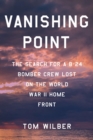 Vanishing Point : The Search for a B-24 Bomber Crew Lost on the World War II Home Front - Book