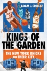 Kings of the Garden : The New York Knicks and Their City - Book