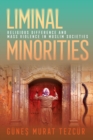 Liminal Minorities : Religious Difference and Mass Violence in Muslim Societies - eBook