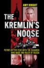 The Kremlin's Noose : Putin's Bitter Feud with the Oligarch Who Made Him Ruler of Russia - eBook