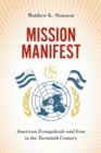 Mission Manifest : American Evangelicals and Iran in the Twentieth Century - Book
