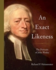 An Exact Likeness : The Portraits of John Wesley - eBook