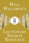 Will Willimons Lectionary Sermon Resource: Year B Part 1 - eBook