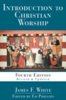 Introduction to Christian Worship : Fourth Edition Revised and Updated - eBook