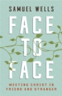 Face to Face : Meeting Christ in Friend and Stranger - eBook