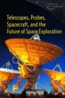 Telescopes, Probes, Spacecraft, and the Future of Space Exploration - eBook