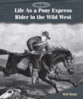 Life As a Pony Express Rider in the Wild West - eBook