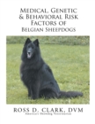 Medical, Genetic & Behavioral Risk Factors of Belgian Sheepdogs - eBook