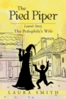 The Pied Piper : Laura'S Story the Pedophile'S Wife - eBook