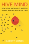 Hive Mind : How Your Nation’s IQ Matters So Much More Than Your Own - Book