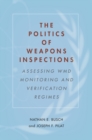 The Politics of Weapons Inspections : Assessing WMD Monitoring and Verification Regimes - eBook